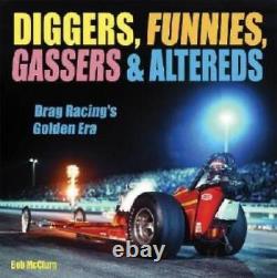 Diggers, Funnies, Gassers & Altereds Drag Racing's Golden Era GOOD