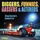 Diggers, Funnies, Gassers & Altereds Drag Racing's Golden Era Good